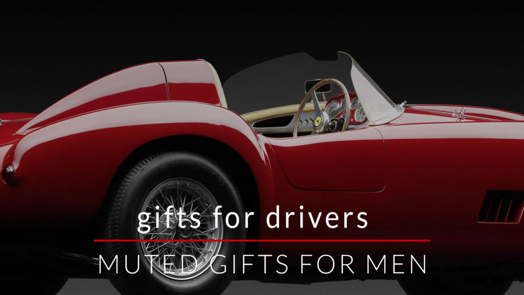 GIFTS FOR MEN GIFTS FOR DRIVERS Men S Gift Guides Muted