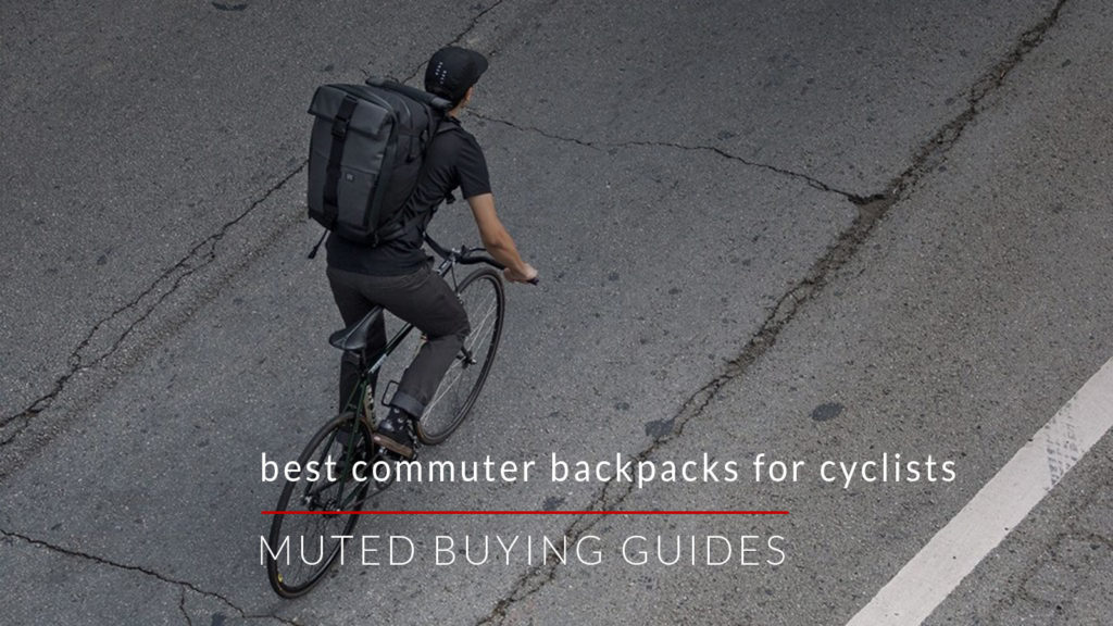 BEST COMMUTER BACKPACKS FOR CYCLISTS Bag & Case Guides Muted