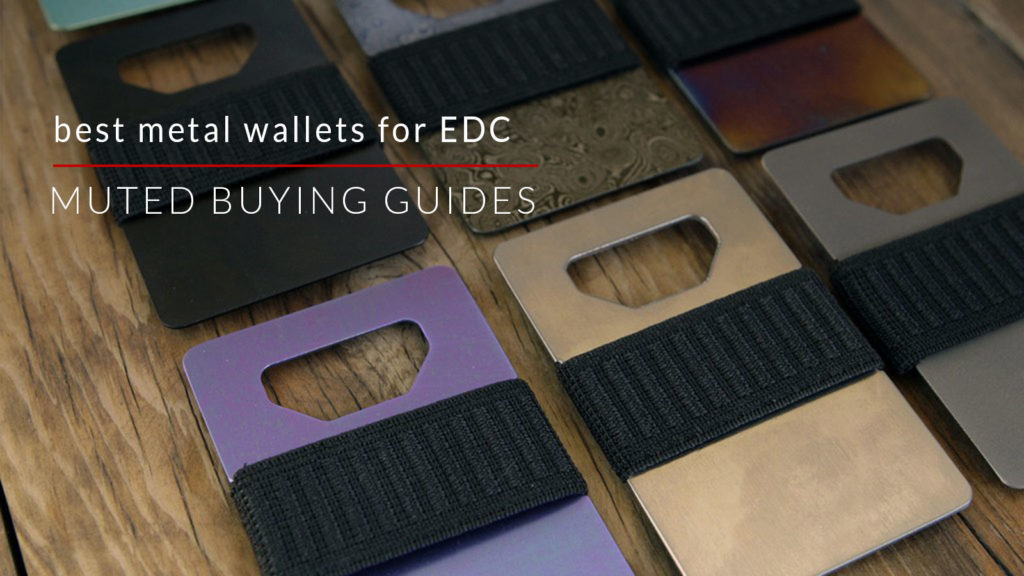 6 OF THE BEST METAL WALLETS FOR EDC Buying Guides Muted